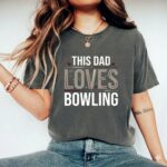 This Dad Loves Bowling Comfort Colors T Shirt 7.jpg