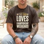 This Dad Loves Championship Weekends Comfort Colors T Shirt 1.jpg