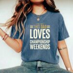 This Dad Loves Championship Weekends Comfort Colors T Shirt 2.jpg