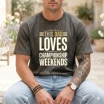 This Dad Loves Championship Weekends Comfort Colors T Shirt 4.jpg
