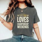 This Dad Loves Championship Weekends Comfort Colors T Shirt 7.jpg