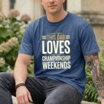 This Dad Loves Championship Weekends Comfort Colors T Shirt 8.jpg