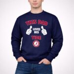 This Dad Loves His Alabama Crimson Tide 3 Sweatshirt.jpg