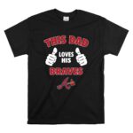 This Dad Loves His Atlanta Braves T Shirt 6.jpg