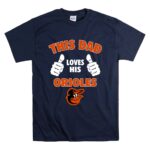 This Dad Loves His Baltimore Orioles T Shirt 7.jpg