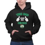 This Dad Loves His Boston Celtics 2 Hoodie.jpg