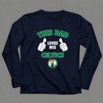 This Dad Loves His Boston Celtics 6 Long Sleeves.jpg