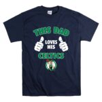 This Dad Loves His Boston Celtics T Shirt 7.jpg