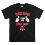 This Dad Loves His Boston Red Sox T Shirt 6.jpg