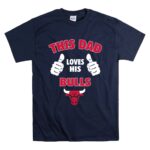 This Dad Loves His Chicago Bulls T Shirt 7.jpg