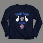 This Dad Loves His Chicago Cubs 6 Long Sleeves.jpg