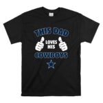 This Dad Loves His Dallas Cowboys T Shirt 6.jpg