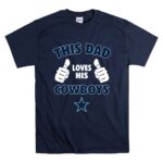 This Dad Loves His Dallas Cowboys T Shirt 7.jpg