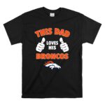 This Dad Loves His Denver Broncos T Shirt 6.jpg