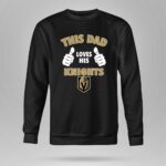 This Dad Loves His Golden Knights 9 Sweatshirt.jpg