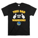 This Dad Loves His Golden State Warriors T Shirt 6.jpg