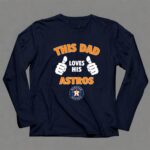 This Dad Loves His Houston Astros 6 Long Sleeves.jpg