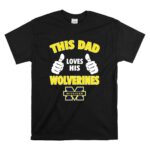 This Dad Loves His Michigan Wolverines T Shirt 6.jpg