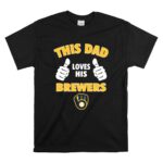 This Dad Loves His Milwaukee Brewers T Shirt 6.jpg