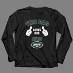 This Dad Loves His New York Jets Shirt 4 Long Sleeves.jpg