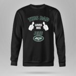 This Dad Loves His New York Jets Shirt 9 Sweatshirt.jpg