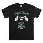 This Dad Loves His New York Jets Shirt T Shirt 6.jpg