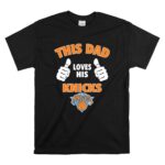 This Dad Loves His New York Knicks T Shirt 6.jpg