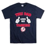 This Dad Loves His New York Yankees T Shirt 7.jpg