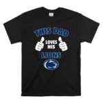 This Dad Loves His Penn State Nittany Lions T Shirt 6.jpg