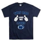 This Dad Loves His Penn State Nittany Lions T Shirt 7.jpg