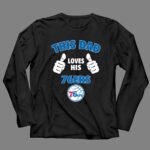 This Dad Loves His Philadelphia 76ers 4 Long Sleeves.jpg