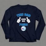 This Dad Loves His Philadelphia 76ers 6 Long Sleeves.jpg