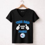 This Dad Loves His Philadelphia 76ers 7 Womens V Neck.jpg