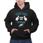 This Dad Loves His Philadelphia Eagles Shirt 2 Hoodie.jpg