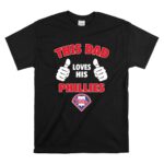 This Dad Loves His Philadelphia Phillies T Shirt 6.jpg
