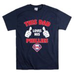 This Dad Loves His Philadelphia Phillies T Shirt 7.jpg