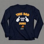This Dad Loves His Phoenix Suns 6 Long Sleeves.jpg