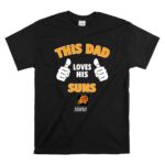This Dad Loves His Phoenix Suns T Shirt 6.jpg