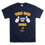 This Dad Loves His Phoenix Suns T Shirt 7.jpg