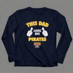 This Dad Loves His Pittsburgh Pirates 6 Long Sleeves.jpg