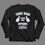 This Dad Loves His San Antonio Spurs 4 Long Sleeves.jpg