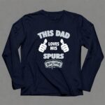 This Dad Loves His San Antonio Spurs 6 Long Sleeves.jpg
