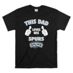 This Dad Loves His San Antonio Spurs T Shirt 6.jpg