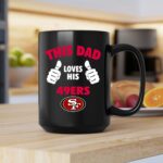 This Dad Loves His San Francisco 49ers 2 mug.jpg