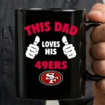 This Dad Loves His San Francisco 49ers 3 mug.jpg
