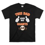 This Dad Loves His San Francisco Giants T Shirt 6.jpg
