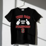 This Dad Loves His Stanford University 1 T Shirt.jpg