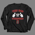 This Dad Loves His Stanford University 4 Long Sleeves.jpg