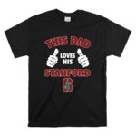 This Dad Loves His Stanford University T Shirt 6.jpg