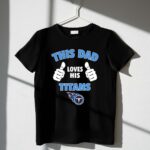 This Dad Loves His Tennessee Titans 1 T Shirt.jpg